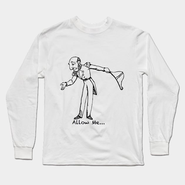 Allow Me... Long Sleeve T-Shirt by Humoratologist